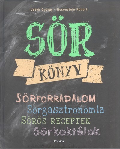 SÖRKÖNYV /SÖRFORRADALOM, SÖRGASZTRONÓMIA, SÖRÖS RECEPTEK, SÖRKOKTÉLOK