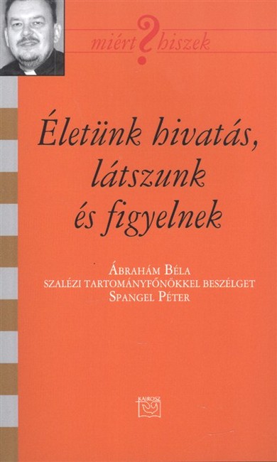 Életünk hivatás, látszunk és figyelnek /Miért hiszek? CXII.