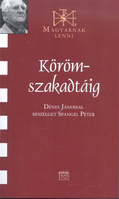KÖRÖMSZAKADTÁIG /MAGYARNAK LENNI CXX.