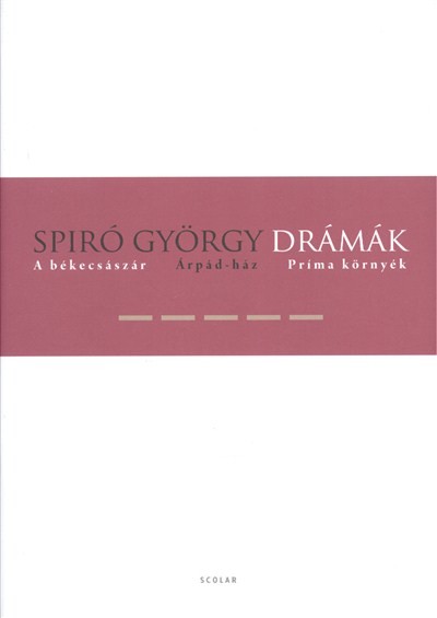 Drámák V. - A békecsászár, Árpád-ház, Príma környék /Spiró györgy