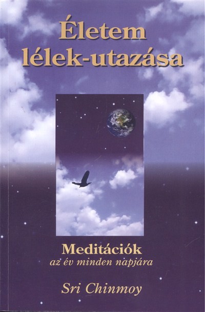 ÉLETEM LÉLEK-UTAZÁSA /MEDITÁCIÓK AZ ÉV MINDEN NAPJÁRA