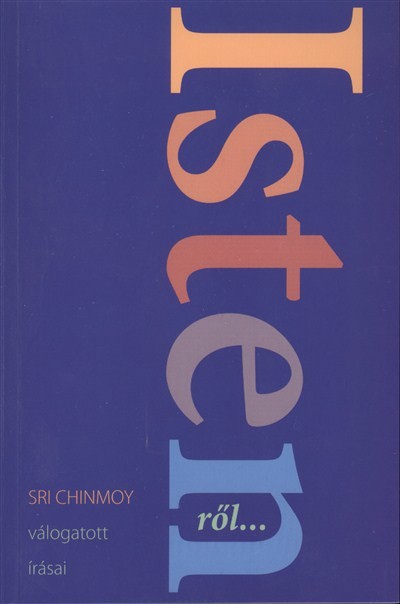 ISTENRŐL /SRI CHIMOY VÁLOGATOTT ÍRÁSAI