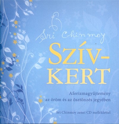 SZÍV-KERT /AFORIZMAGYŰJTEMÉNY AZ ÖRÖM ÉS AZ ÖSZTÖNZÉS JEGYÉBEN + CD