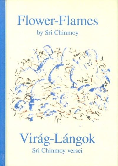 VIRÁGOK-LÁNGOK /SRI CHINMOY VERSEI MAGYAR ÉS ANGOL NYELVEN