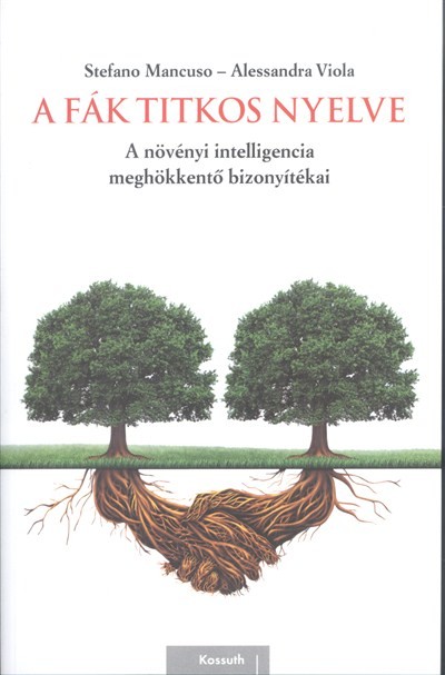 A fák titkos nyelve /A növényi intelligencia meghökkentő bizonyítékai