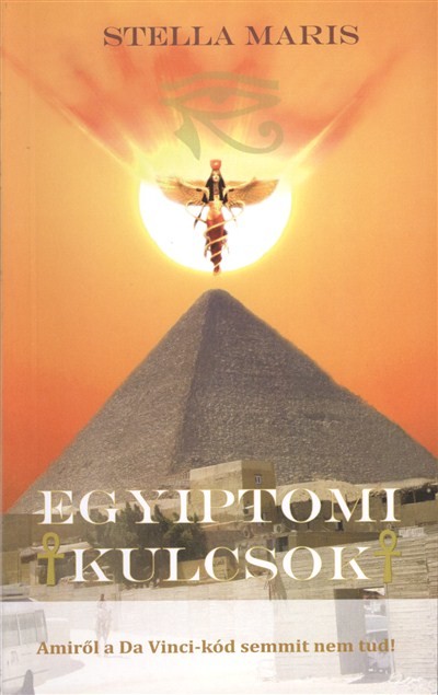 EGYIPTOMI KULCSOK /AMIRŐL A DA VINCI-KÓD SEMMIT NEM TUD!