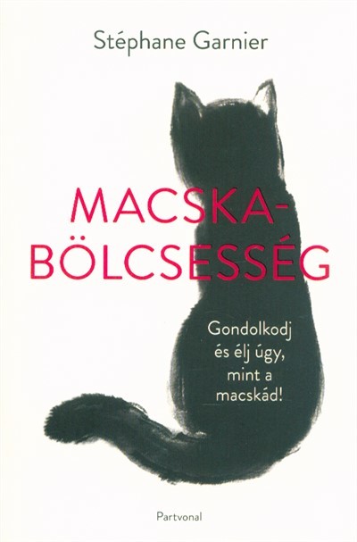Macskabölcsesség - Gondolkodj és élj úgy, mint a macskád!
