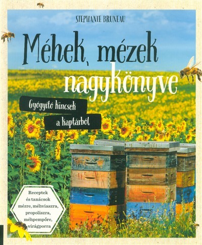 Méhek, mézek nagykönyve /Gyógyító kincsek a kaptárból