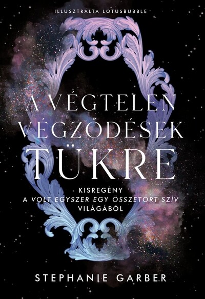 A végtelen végződések tükre - Kisregény a Volt egyszer egy összetört szív világából