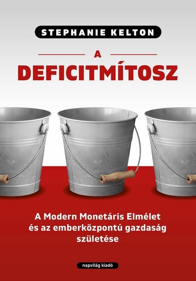 A deficitmítosz - A Modern Monetáris Elmélet és az emberközpontú gazdaság születése