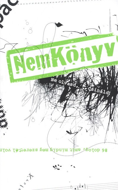 NEMKÖNYV - NE OLVASD, CSINÁLD!