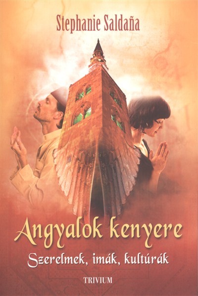 Angyalok kenyere /Szerelmek, imák, kultúrák