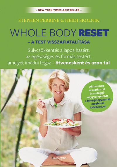 Whole Body Reset - A test visszafiatalítása - Súlycsökkenés a lapos hasért és formás testért, amelyet imádni fogsz – ötvenesként és azon túl