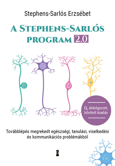 A Stephens-Sarlós-program 2.0 - Továbblépés megrekedt egészségi, tanulási, viselkedési és kommunikációs problémákból (átdolgozott, bővített kiadás)