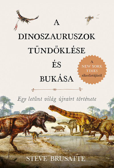 A dinoszauruszok tündöklése és bukása - Egy letűnt világ újraírt története