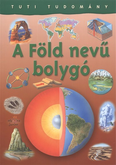 A FÖLD NEVŰ BOLYGÓ /TUTI TUDOMÁNY