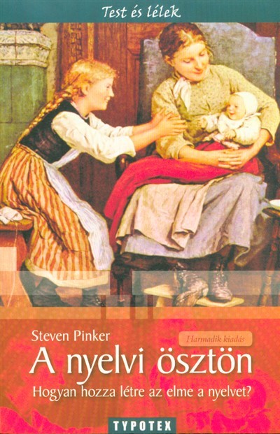 A nyelvi ösztön /Hogyan hozza létre az elme a nyelvet?