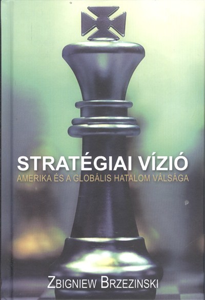 STRATÉGIAI VÍZIÓ /AMERIKA ÉS A GLOBÁLIS HATALOM VÁLSÁGA