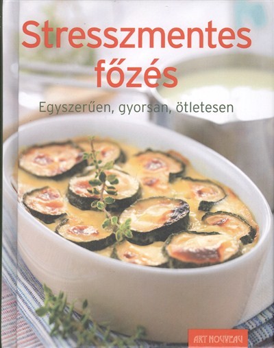 STRESSZMENTES FŐZÉS /EGYSZERŰEN, GYORSAN, ÖTLETESEN