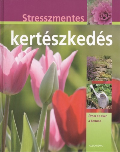 STRESSZMENTES KERTÉSZKEDÉS /ÖRÖM ÉS SIKER A KERTBEN