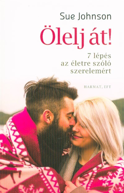 Ölelj át - 7 lépés az életre szóló szerelemért