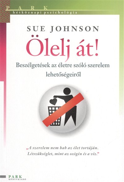Ölelj át! - Beszélgetések az életre szóló szerelem lehetőségeiről /Hétköznapi pszichológia