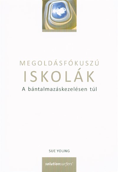 Megoldásfókuszú iskolák - A bántalmazáskezelésen túl