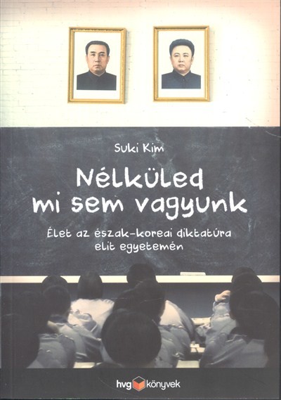 Nélküled mi sem vagyunk /Élet az Észak-Koreai diktatúra elit egyetemén