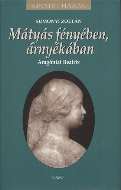 MÁTYÁS FÉNYÉBEN, ÁRNYÉKÁBAN /KIRÁLYI HÁZAK