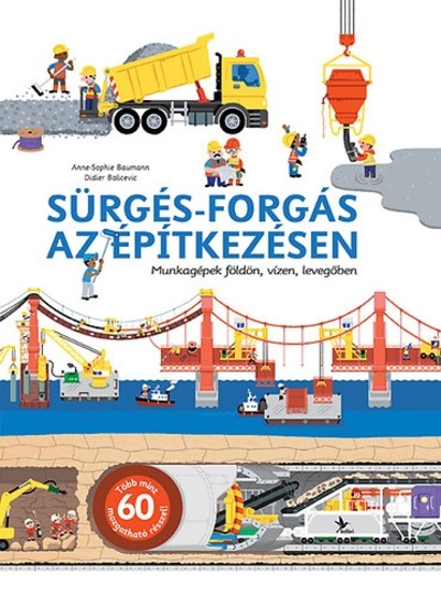 Sürgés-forgás az építkezésen /Munkagépek földön, vízen, levegőben
