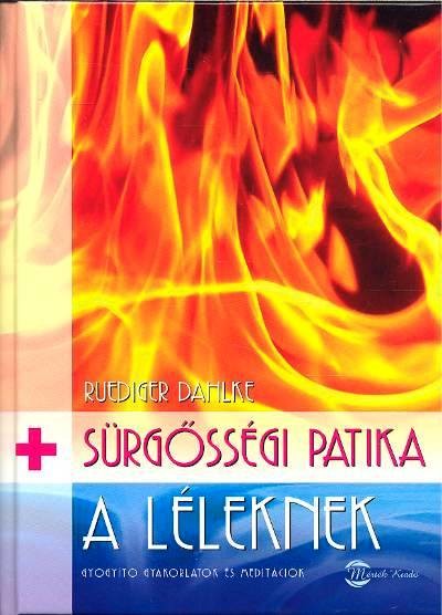 SÜRGŐSSÉGI PATIKA A LÉLEKNEK /GYÓGYÍTÓ GYAKORLATOK ÉS MEDITÁCIÓK