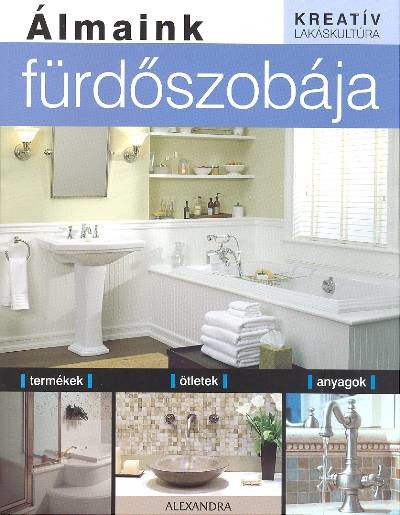 Álmaink fürdőszobája /Kreatív lakáskultúra