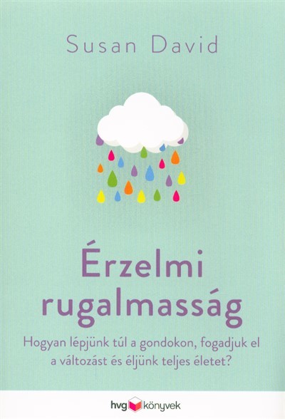 Érzelmi rugalmasság /Hogyan lépjünk túl a gondokon, fogadjuk el a változást és éljünk teljes életet?