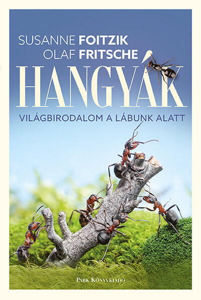 Hangyák - Világbirodalom a lábunk alatt