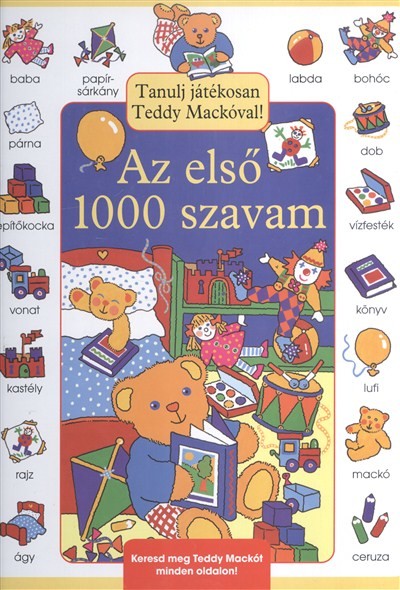 AZ ELSŐ 1000 SZAVAM /TANULJ JÁTÉKOSAN TEDDY MACKÓVAL!
