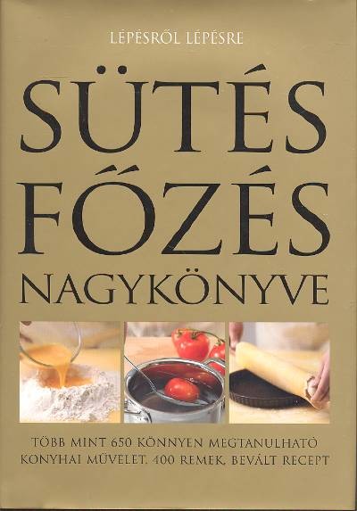 SÜTÉS-FŐZÉS NAGYKÖNYVE/ LÉPÉSRŐL LÉPÉSRE