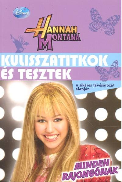 Hannah montana - kulisszatitkok és tesztek /A sikeres tévésorozat alapján