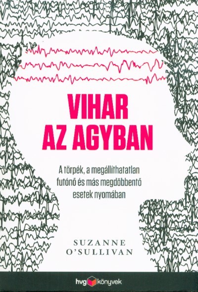 Vihar az agyban - A törpék, a megállíthatatlan futónő és más megdöbbentő esetek nyomában