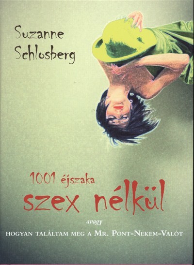 1001 ÉJSZAKA SZEX NÉLKÜL /AVAGY HOGYAN TALÁLTAM MEG A MR. PONT-NEKEM-VALÓT
