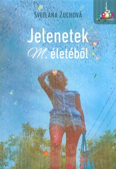 JELENETEK M. ÉLETÉBŐL /EURÓPA NŐI SZEMMEL