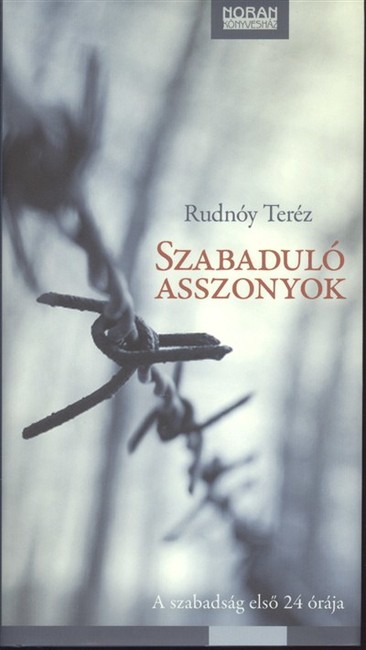 SZABADULÓ ASSZONYOK /A SZABADSÁG ELSŐ 24 ÓRÁJA §ÜKH 82.