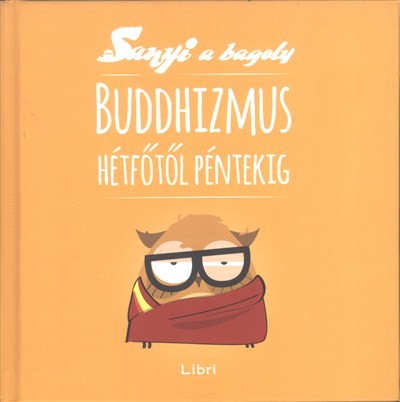 Buddhizmus hétfőtől péntekig /Sanyi a bagoly