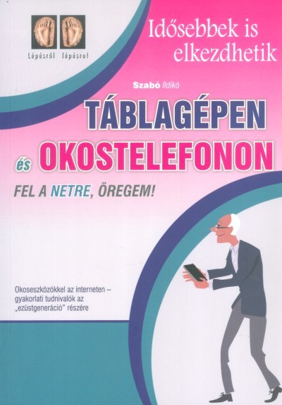 Táblagépen és okostelefonon fel a netre, öregem! /Idősebbek is elkezdhetik