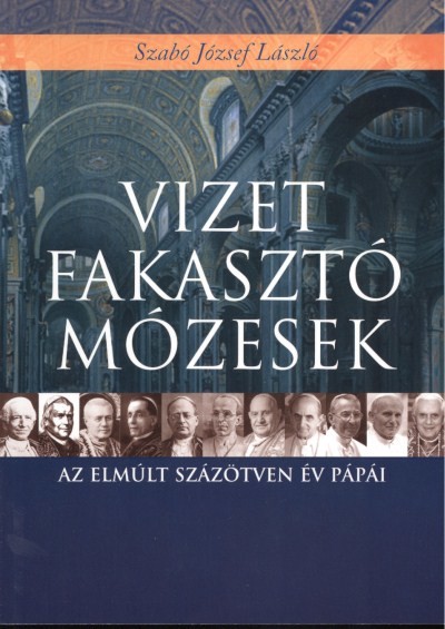 VIZET FAKASZTÓ MÓZESEK /AZ ELMÚLT SZÁZÖTVEN ÉN PÁPÁI
