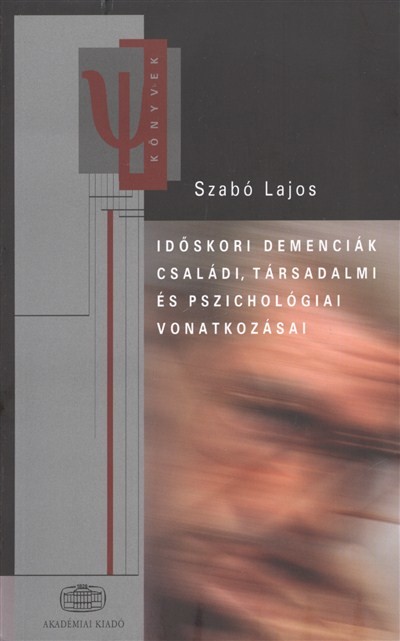 IDŐSKORI DEMENCIÁK CSALÁDI, TÁRSADALMI ÉS PSZICHOLÓGIAI VONATKOZÁSAI
