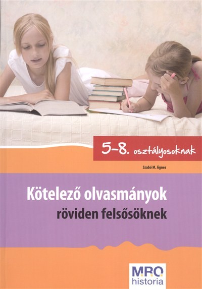 Kötelező olvasmányok röviden felsősöknek /5-8. osztályosoknak
