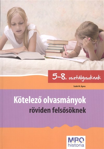 Kötelező olvasmányok röviden felsősöknek /5-8. osztályosoknak