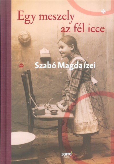 Egy meszely az fél icce /Szabó Magda ízei