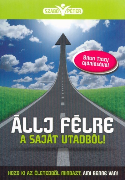 Állj félre a saját utadból! - Hozd ki az életedből mindazt, ami benne van!