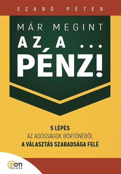 Már megint az a … pénz! - 5 lépés az adósságok börtönéből a választás szabadsága felé